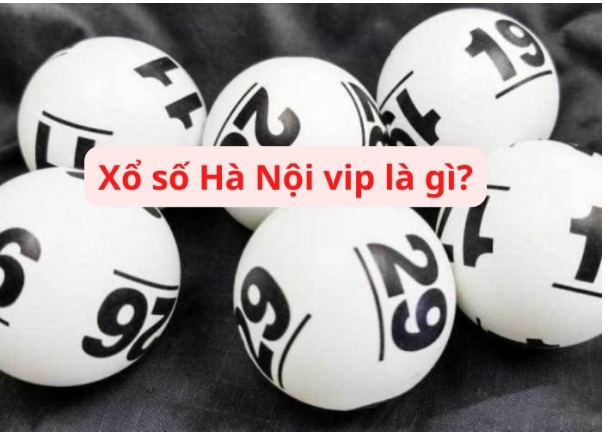 Xổ số Hà nội Vip là cách thức chơi thú vị và dễ trúng