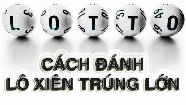 Lưu ý để có cách đánh lô xiên 2 dễ trúng